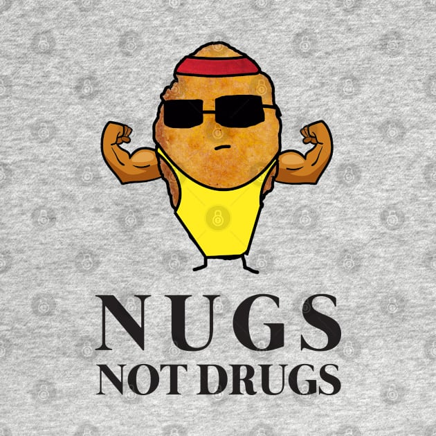 Funny Nugs Not Drugs Chicken Nugget by GWENT